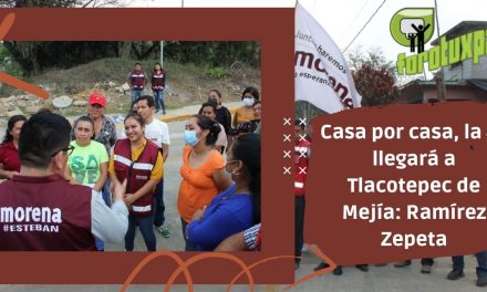 Casa por casa, la 4T llegará a Tlacotepec de Mejía: Ramírez Zepeta