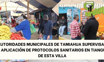 AUTORIDADES MUNICIPALES DE TAMIAHUA SUPERVISAN LA APLICACIÓN DE PROTOCOLOS SANITARIOS EN TIANGUIS DE ESTA VILLA