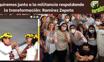 Seguiremos junto a la militancia respaldando la transformación: Ramírez Zepeta