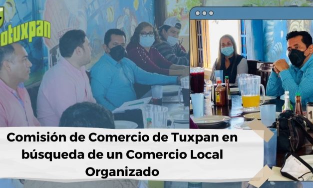 Comisión de Comercio de Tuxpan en búsqueda de un Comercio Local Organizado