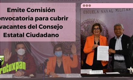 Emite Comisión convocatoria para cubrir vacantes del Consejo Estatal Ciudadano